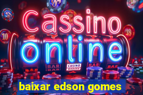 baixar edson gomes